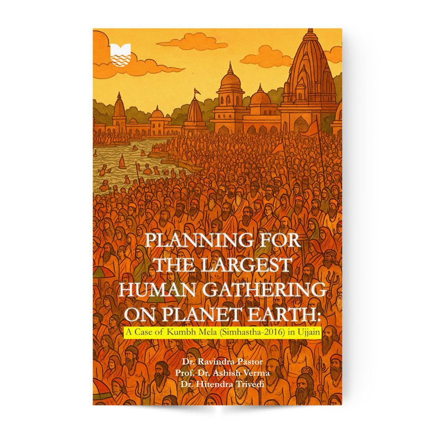 Planning for the Largest Human Gathering on Planet Earth : A Case of Kumbh Mela (Simhastha-2016) in Ujjain, https://bharatiyavidya.com/product/planning-for-the-largest-human-gathering-on-planet-earth/